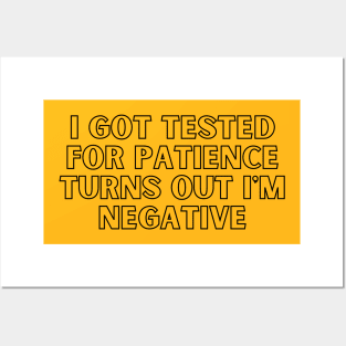 I Got Tested For Patience Turns Out I'm Negative Posters and Art